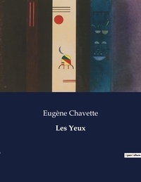 Eugène Chavette - Les classiques de la littérature  : Les Yeux - ..