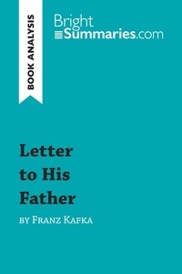 Summaries Bright - BrightSummaries.com  : Letter to His Father by Franz Kafka (Book Analysis) - Detailed Summary, Analysis and Reading Guide.