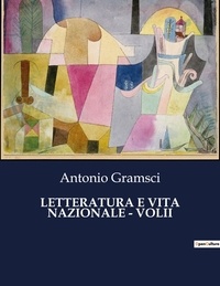 Antonio Gramsci - Classici della Letteratura Italiana  : Letteratura e vita nazionale - volii - 6316.
