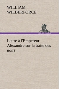 Lettre à l'Empereur Alexandre sur la traite des noirs