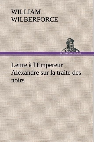 Lettre à l'Empereur Alexandre sur la traite des noirs