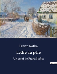 Franz Kafka - Lettre au père - Un essai de Franz Kafka.