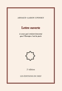 Arnaud-Aaron Upinsky - Lettre ouverte à ceux qui croient (encore) que l'Europe c'est la paix.