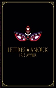 Iris Ayyur - Lettres à Anouk.