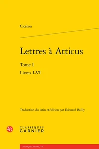Lettres à atticus. Tome I - livres I-VI