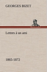 Georges Bizet - Lettres à un ami, 1865-1872.