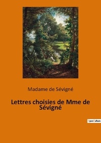 Sévigné madame De - Les classiques de la littérature  : Lettres choisies de Mme de Sévigné.
