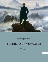 George Sand - Lettres d un voyageur - Tome 1.