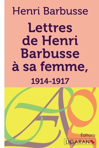 Lettres de Henri Barbusse à sa femme, 1914-1917