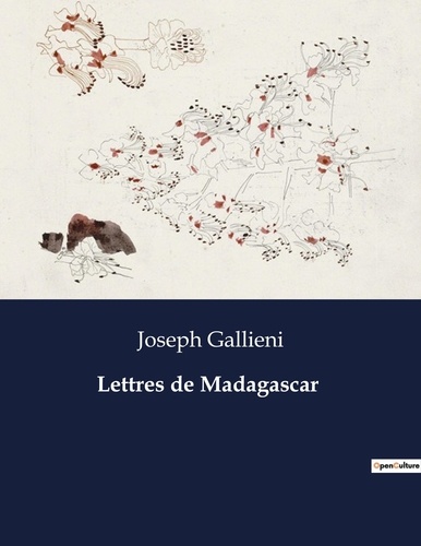 Joseph Gallieni - Les classiques de la littérature  : Lettres de Madagascar - ..