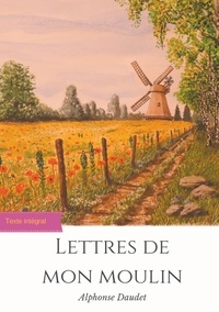 Alphonse Daudet - Lettres de mon moulin.