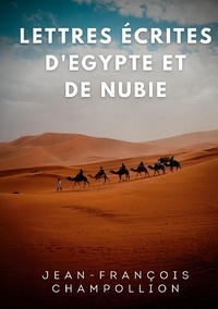 Jean-François Champollion - Lettres écrites d'Egypte et de Nubie entre 1828 et 1829.