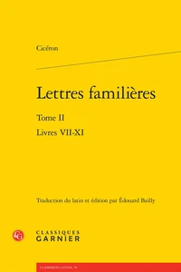 Lettres familières. Tome II - livres VII-XI
