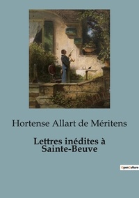 De méritens hortense Allart - Philosophie  : Lettres inedites a sainte beuve.