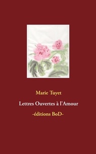 Marie Tuyet - Lettres Ouvertes à l'Amour.
