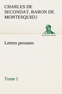 Baron de charles de secondat Montesquieu - Lettres persanes, tome I.