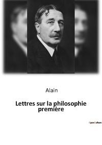  Alain - Philosophie  : Lettres sur la philosophie premiere.