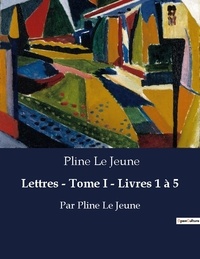 Le jeune Pline - Lettres tome i livres 1 a 5 - Par pline le jeune.