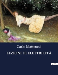 Carlo Matteucci - Classici della Letteratura Italiana  : LEZIONI DI ELETTRICITÀ - 2346.