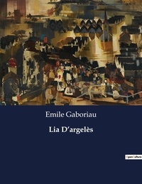Emile Gaboriau - Les classiques de la littérature  : Lia D'argelès - ..
