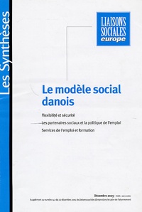 Alain Lefebvre - Liaisons Sociales Europe Les Synthèses : Le modèle social danois - Flexibilité et sécurité, Les parteniares sociaux et la politique de l'emploi, Services de l'emploi et formation.