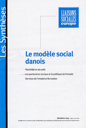 Alain Lefebvre - Liaisons Sociales Europe Les Synthèses : Le modèle social danois - Flexibilité et sécurité, Les parteniares sociaux et la politique de l'emploi, Services de l'emploi et formation.