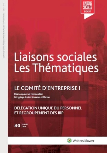 Sandra Limou et Marie Lanclume - Liaisons sociales Les Thématiques N° 40, juillet 2016 : Le comité d'entreprise - Tome 1.