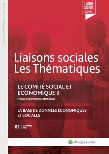 Sandra Limou - Liaisons sociales Les Thématiques N° 61, septembre 2018 : Le comité social et économique - Tome 2, Moyens d'information et attributions. La base de données économiques et sociales.
