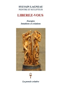 Sylvain Lagneau - Libérez-vous - Energies Intuitions et créations.
