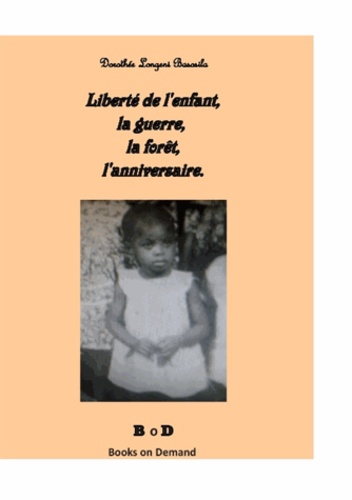 Longeni Dorothée Basosila - Liberté de l'enfant, la guerre, la forêt, l'anniversaire.