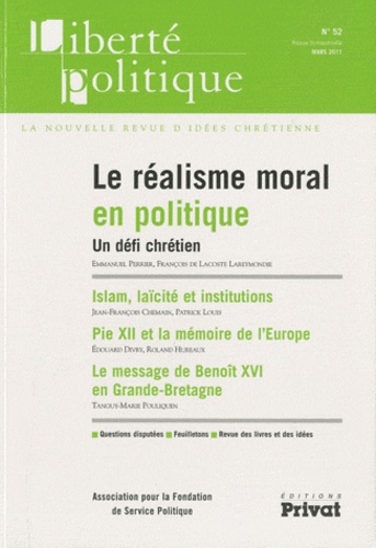 Jean-François Chemain et Patrick Louis - Liberté politique N° 52, Mars 2011 : Le réalisme moral en politique - Un défi chrétien.