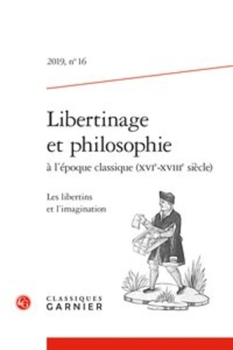Libertinage et philosophie à l'époque classique (XVIe-XVIIIe siècle) N° 16/2019 Les libertins et l'imagination