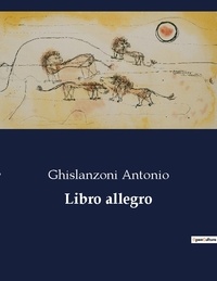 Ghislanzoni Antonio - Libro allegro.