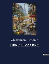 Ghislanzoni Antonio - Libro bizzarro.