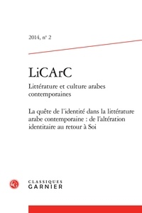  Classiques Garnier - LiCArc N° 2 2014 : La quête de l'identité dans la littérature arabe contemporaine : de l'altération identitaire au retour à Soi.