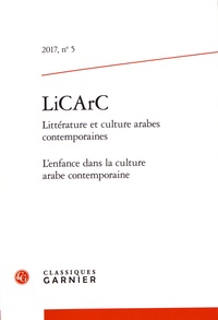 Laurence Denooz et Nehmettalah Abi-Rached - LiCArc N° 5/2017 : L'enfance dans la culture arabe contemporaine.