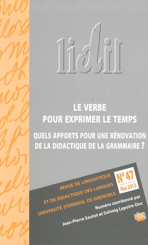 Jean-Pierre Sautot et Solveig Lepoire-Duc - LIDIL N° 47, Mai 2013 : Le verbe pour exprimer le temps - Quels apports pour une rénovation de la didactique de la grammaire ?.
