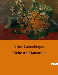 Artur Landsberger - Liebe und Bananen.