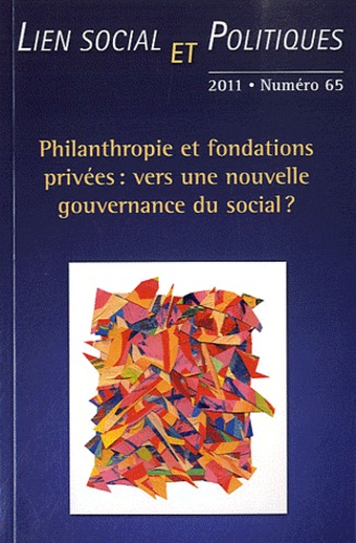 Sylvain Lefèvre et Johanne Charbonneau - Lien social et politiques N° 65, 2011 : Philanthropie et fondations privées : vers une nouvelle gouvernance du social ?.