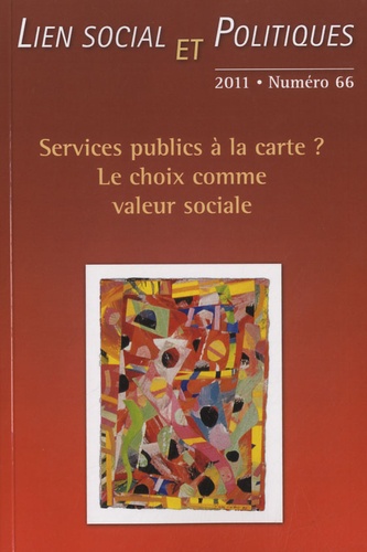 Johanne Charbonneau - Lien social et politiques N° 66/2011 : Services publics à la carte ? Le choix comme valeur sociale.