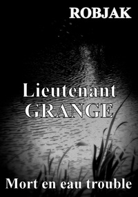  Robjak - Lieutenant Grange  : Mort en eau trouble.