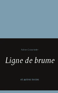 Ligne de brume et autres textes