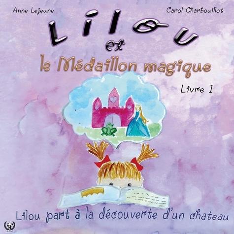 Anne Lejeune et Carol Charbouillot - Lilou et le Médaillon Magique Tome 1 : Lilou part à la découverte d'un château.