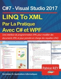 Patrice Rey - LINQ To XML en pratique avec C#7 et WPF avec visual studio 2017.
