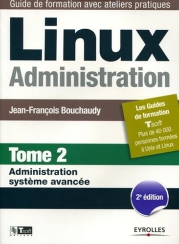 Jean-François Bouchaudy - Linux administration - Tome 2 : Administration système avancée.
