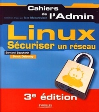 Bernard Boutherin et Benoît Delaunay - Linux - Sécuriser un réseau.