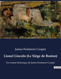 James Fenimore Cooper - Lionel Lincoln (Le Siège de Boston) - Un roman historique de James Fenimore Cooper.