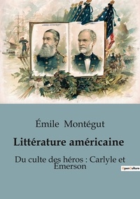 Emile Montégut - Littérature américaine - Du culte des héros : Carlyle et Emerson.