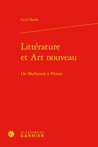 Cyril Barde - Littérature et art nouveau - De Mallarmé à Proust.
