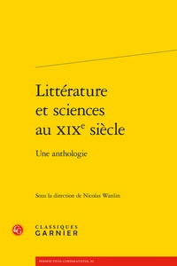  Classiques Garnier - Littérature et sciences au XIXe siècle - Une anthologie.